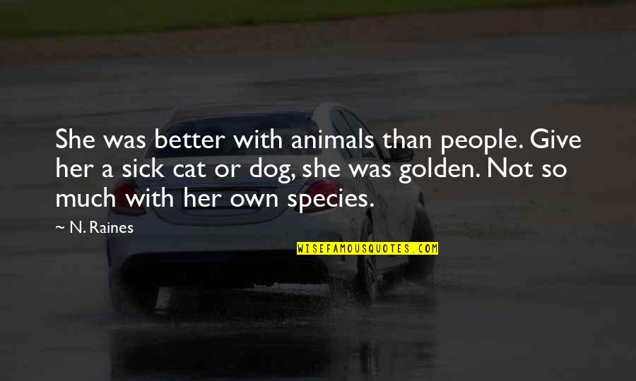 Cat And Dog Love Quotes By N. Raines: She was better with animals than people. Give