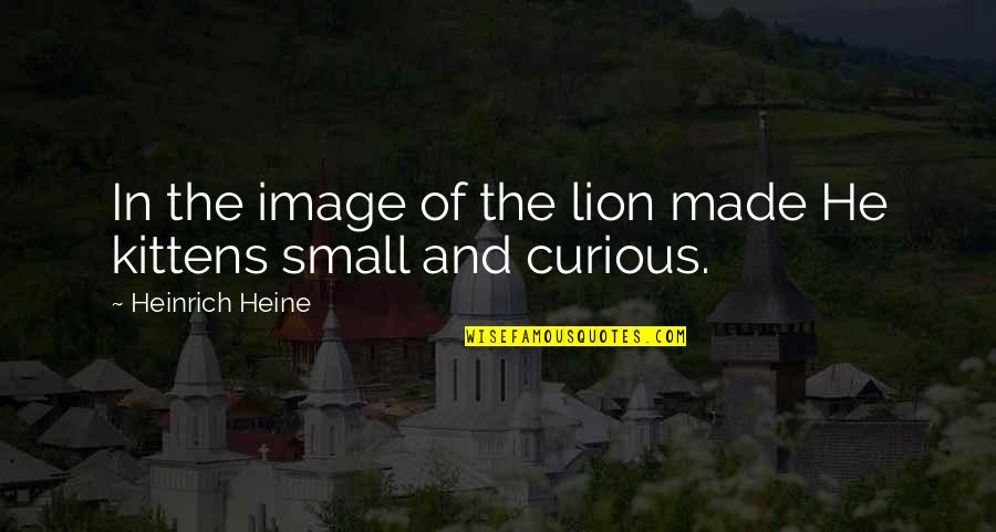 Cat And Lion Quotes By Heinrich Heine: In the image of the lion made He