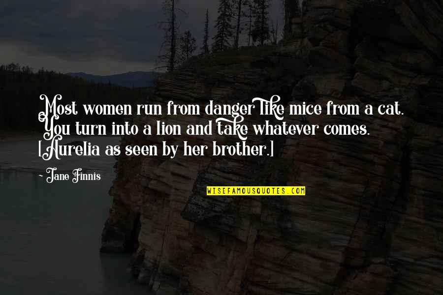 Cat And Lion Quotes By Jane Finnis: Most women run from danger like mice from