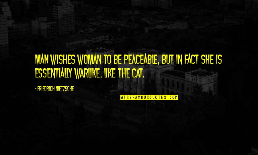 Cat And Man Quotes By Friedrich Nietzsche: Man wishes woman to be peaceable, but in