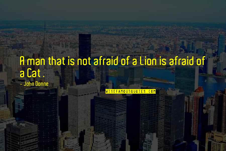 Cat And Man Quotes By John Donne: A man that is not afraid of a