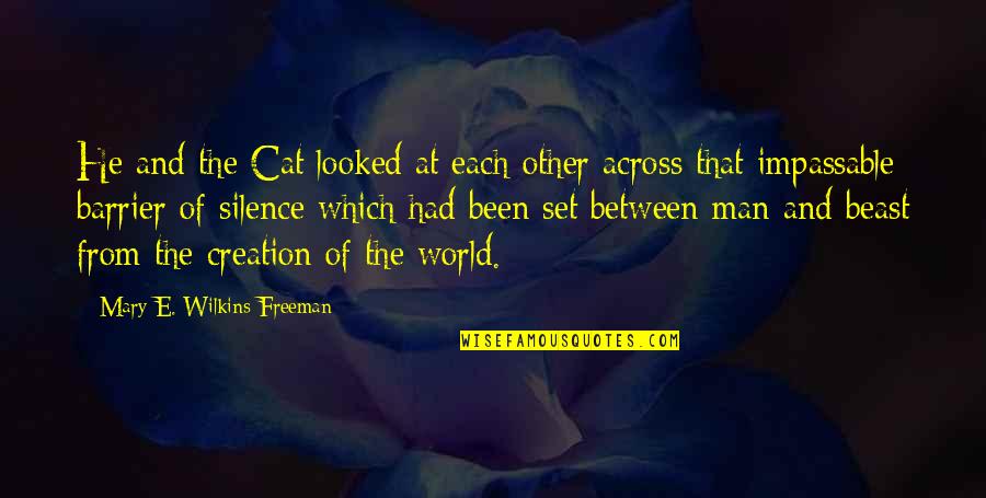 Cat And Man Quotes By Mary E. Wilkins Freeman: He and the Cat looked at each other