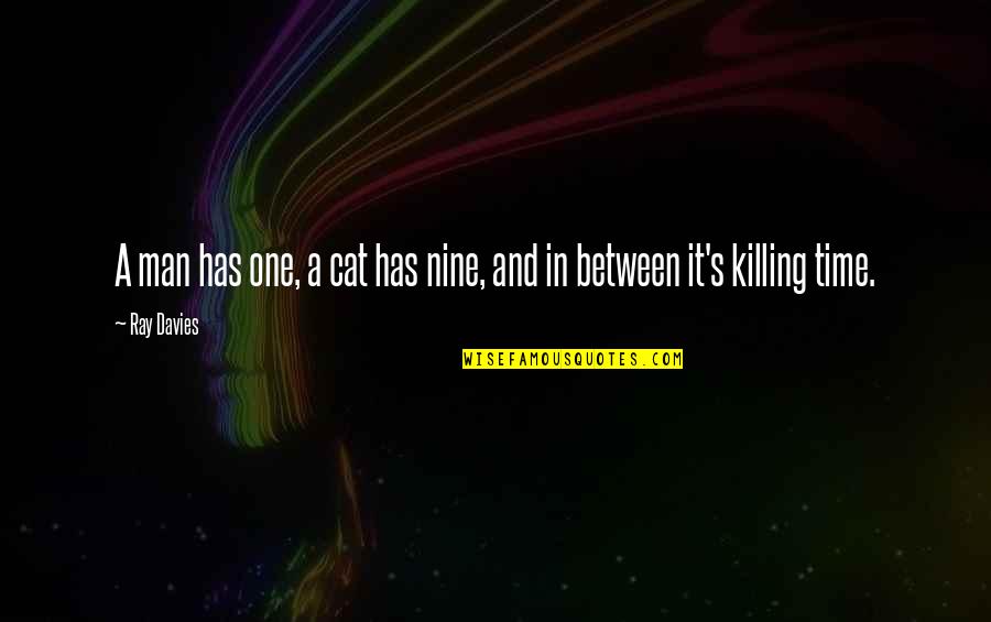 Cat And Man Quotes By Ray Davies: A man has one, a cat has nine,