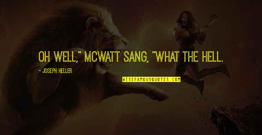 Cat And Mouse Act Quotes By Joseph Heller: Oh well," McWatt sang, "what the hell.