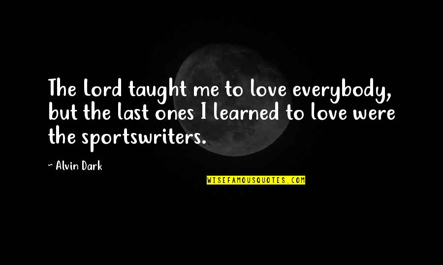 Cat And Mouse Love Quotes By Alvin Dark: The Lord taught me to love everybody, but