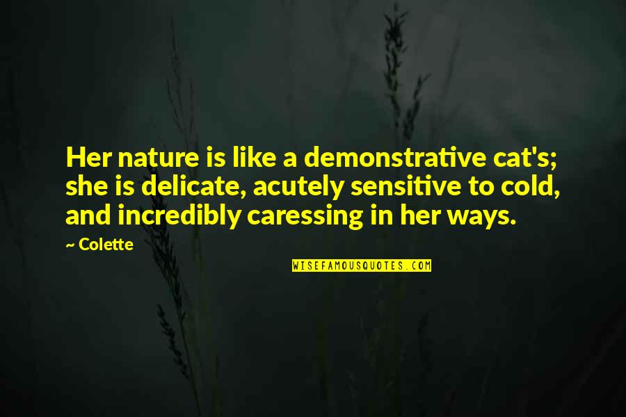 Cat And Nature Quotes By Colette: Her nature is like a demonstrative cat's; she Cat And Nature Quotes By Colette: Her nature is like a demonstrative cat's; she