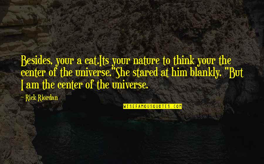 Cat And Nature Quotes By Rick Riordan: Besides, your a cat.Its your nature to think Cat And Nature Quotes By Rick Riordan: Besides, your a cat.Its your nature to think