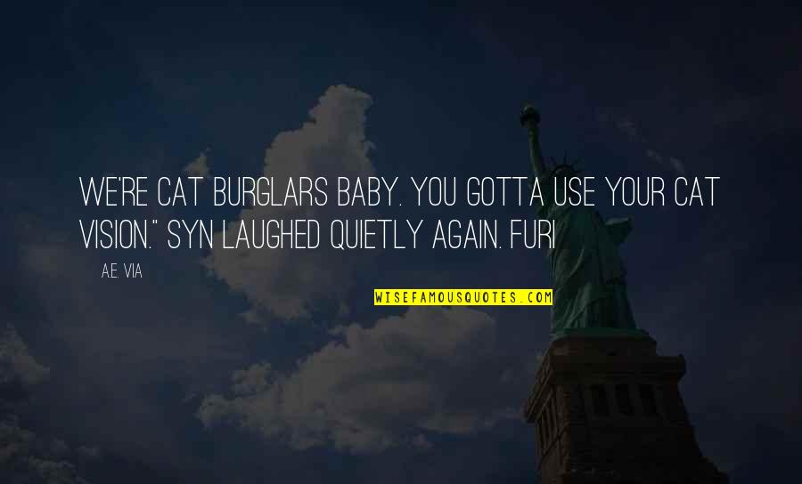 Cat Baby Quotes By A.E. Via: We're cat burglars baby. You gotta use your