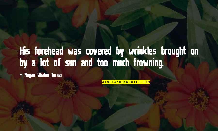 Cat Bird Quotes By Megan Whalen Turner: His forehead was covered by wrinkles brought on