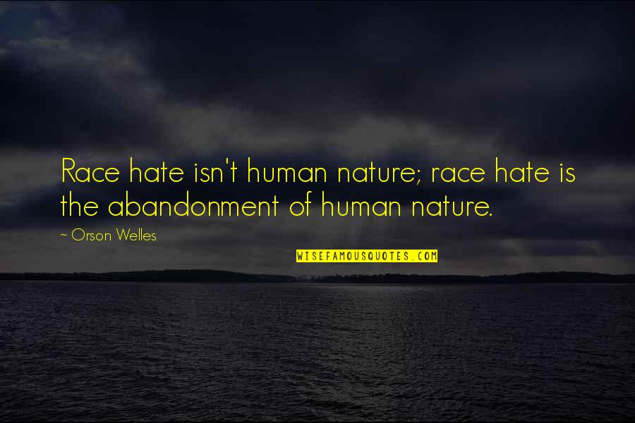 Cat Bird Quotes By Orson Welles: Race hate isn't human nature; race hate is