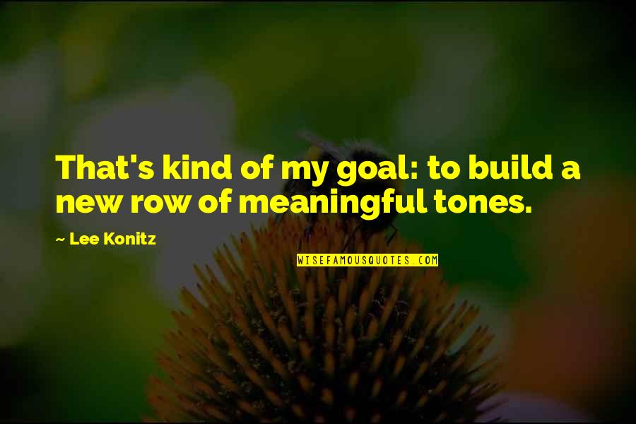 Cat Book Poetry Quotes By Lee Konitz: That's kind of my goal: to build a