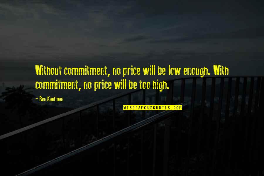 Cat Book Poetry Quotes By Ron Kaufman: Without commitment, no price will be low enough.
