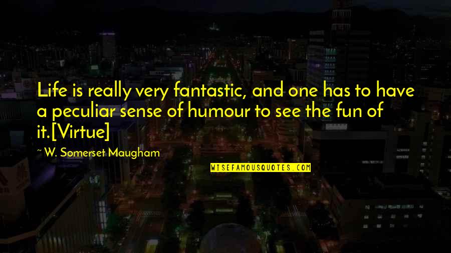 Cat Book Quotes By W. Somerset Maugham: Life is really very fantastic, and one has Cat Book Quotes By W. Somerset Maugham: Life is really very fantastic, and one has