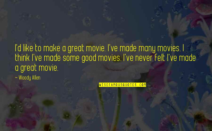 Cat Breeder Quotes By Woody Allen: I'd like to make a great movie. I've Cat Breeder Quotes By Woody Allen: I'd like to make a great movie. I've