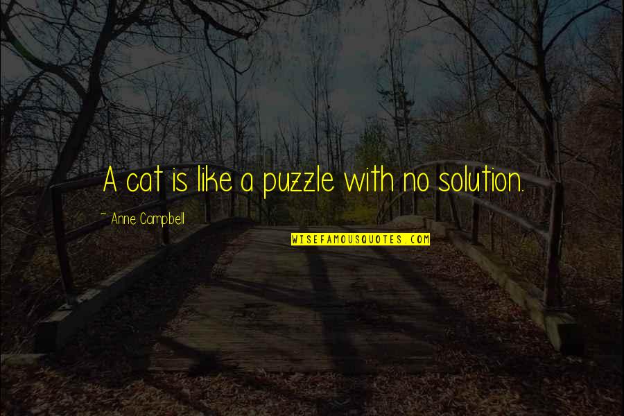 Cat Cat Quotes By Anne Campbell: A cat is like a puzzle with no