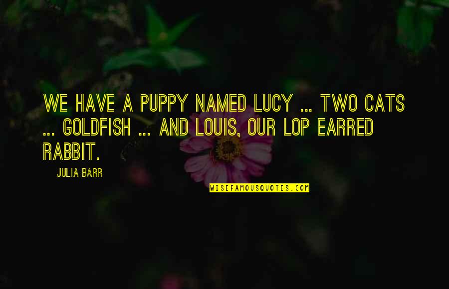 Cat Cat Quotes By Julia Barr: We have a puppy named Lucy ... two