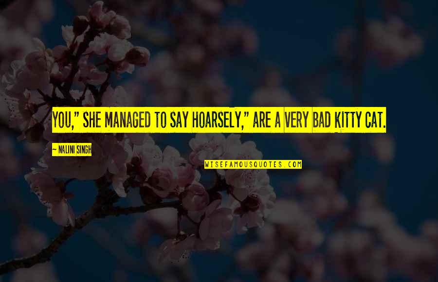 Cat Cat Quotes By Nalini Singh: You," she managed to say hoarsely," are a