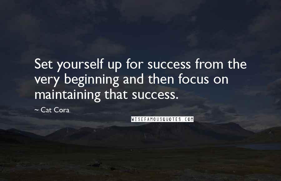 Cat Cora quotes: Set yourself up for success from the very beginning and then focus on maintaining that success.