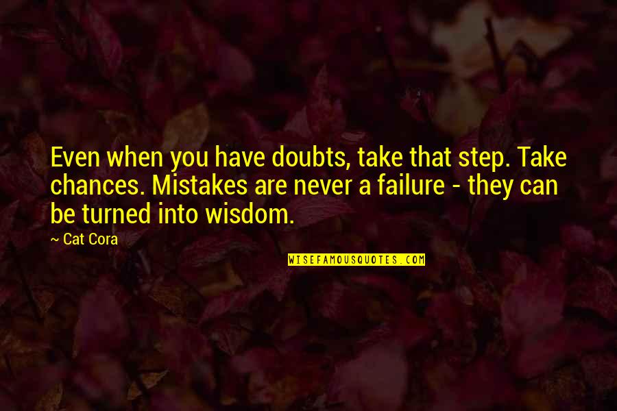 Cat Cora Quotes By Cat Cora: Even when you have doubts, take that step.