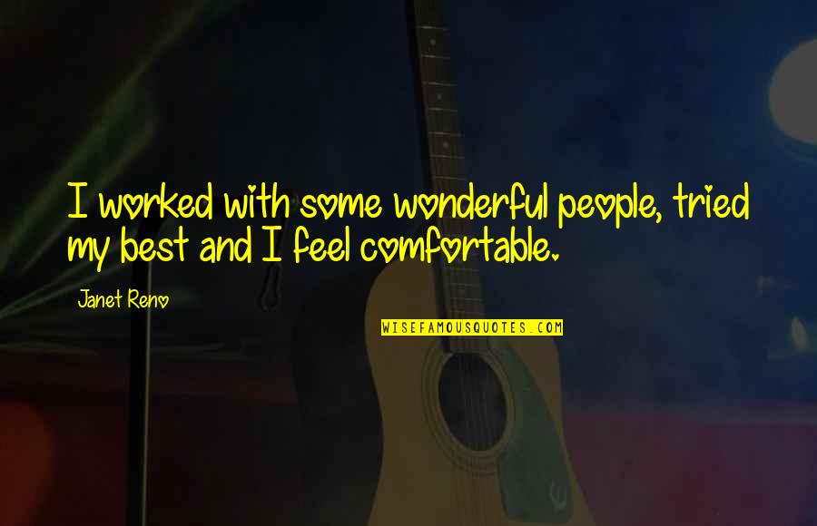 Cat Costume Quotes By Janet Reno: I worked with some wonderful people, tried my