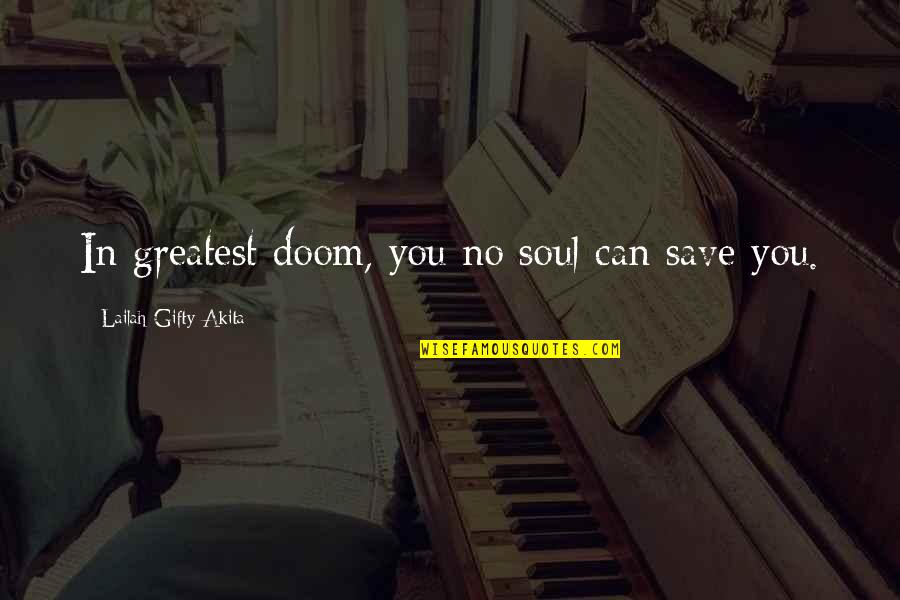 Cat Costume Quotes By Lailah Gifty Akita: In greatest doom, you no soul can save Cat Costume Quotes By Lailah Gifty Akita: In greatest doom, you no soul can save