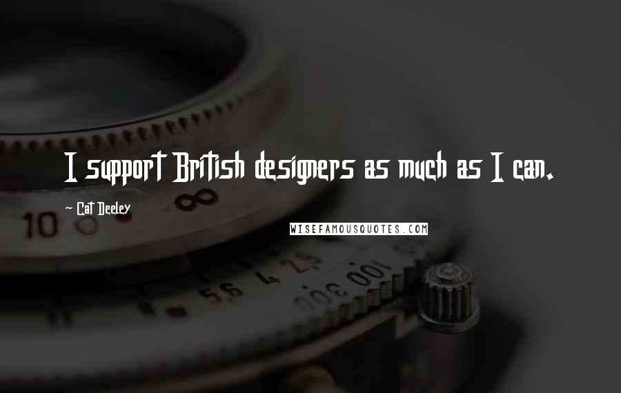 Cat Deeley quotes: I support British designers as much as I can.