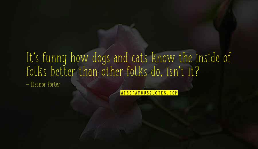 Cat Dog Quotes By Eleanor Porter: It's funny how dogs and cats know the