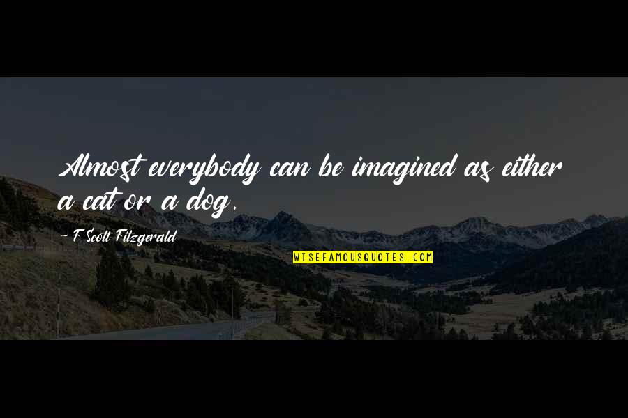 Cat Dog Quotes By F Scott Fitzgerald: Almost everybody can be imagined as either a