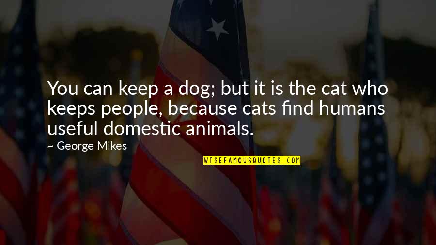 Cat Dog Quotes By George Mikes: You can keep a dog; but it is