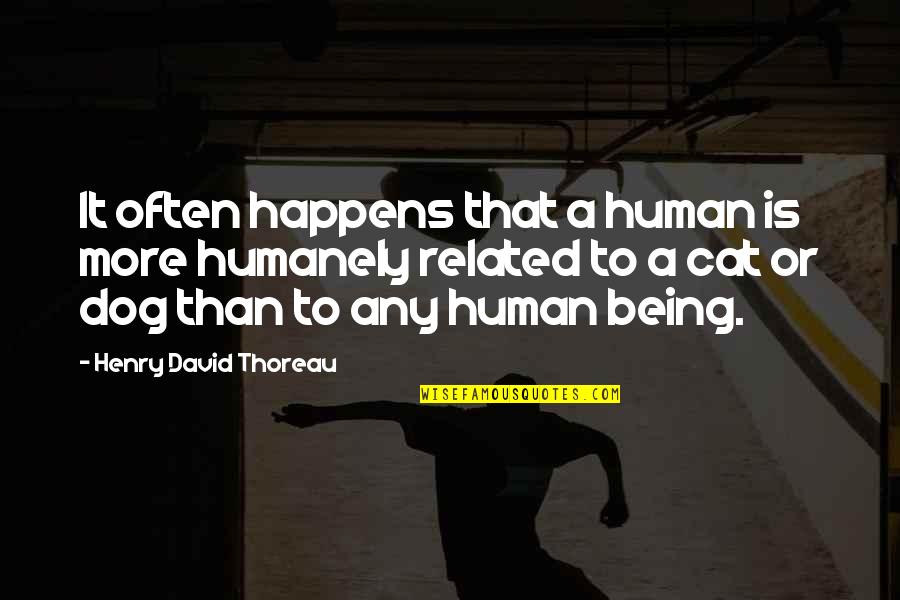 Cat Dog Quotes By Henry David Thoreau: It often happens that a human is more Cat Dog Quotes By Henry David Thoreau: It often happens that a human is more