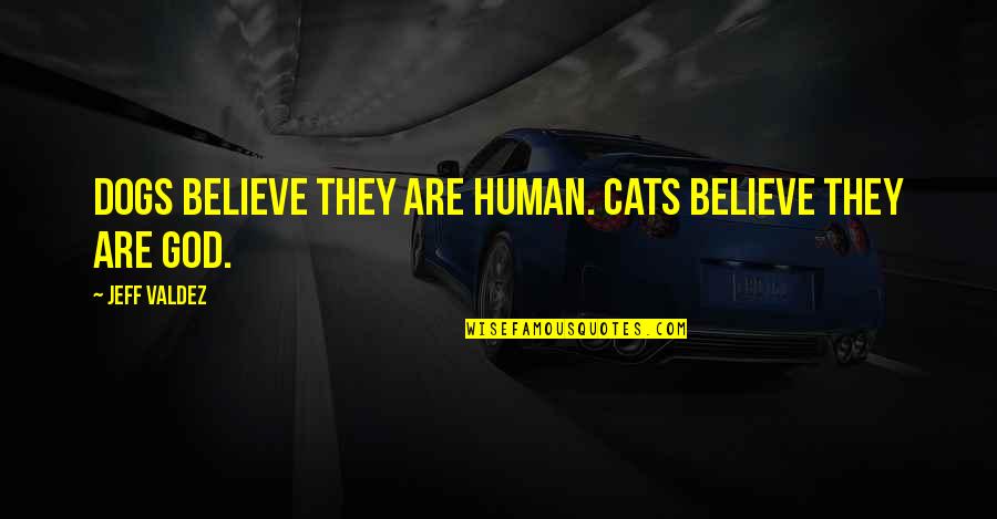 Cat Dog Quotes By Jeff Valdez: Dogs believe they are human. Cats believe they