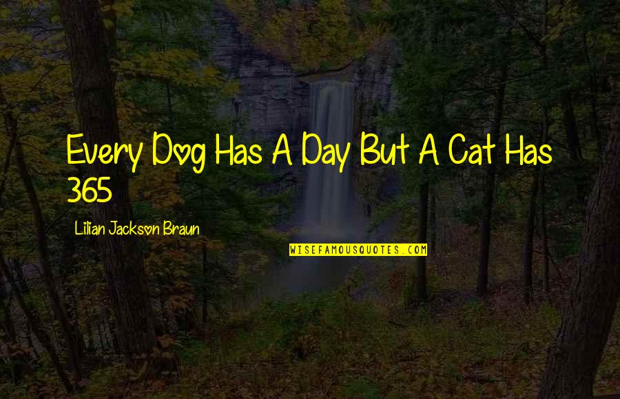 Cat Dog Quotes By Lilian Jackson Braun: Every Dog Has A Day But A Cat
