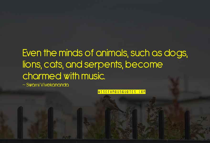 Cat Dog Quotes By Swami Vivekananda: Even the minds of animals, such as dogs,