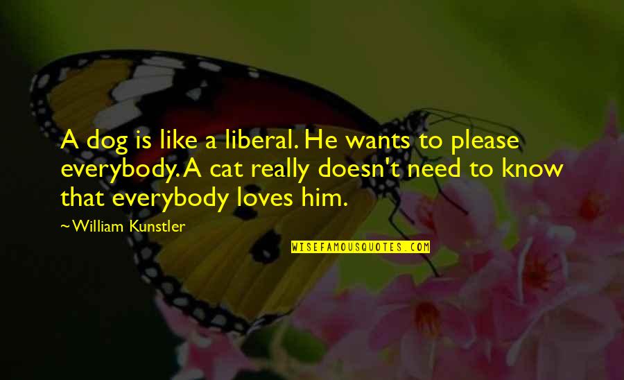 Cat Dog Quotes By William Kunstler: A dog is like a liberal. He wants