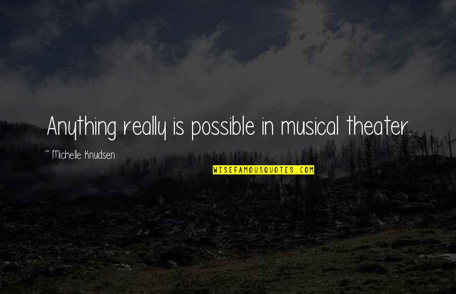 Cat Dog Show Quotes By Michelle Knudsen: Anything really is possible in musical theater.