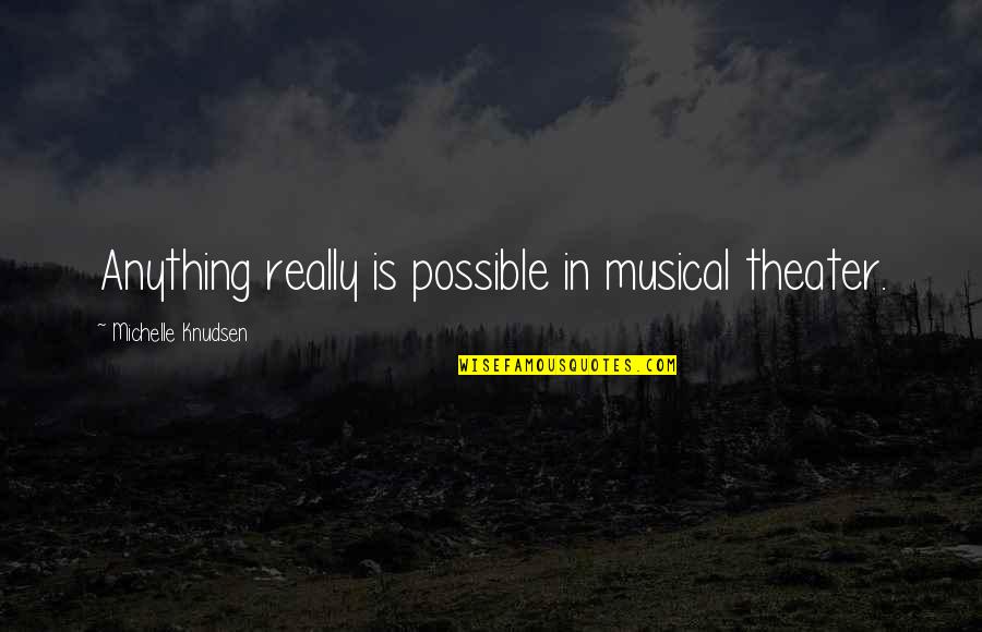 Cat Dog Show Quotes By Michelle Knudsen: Anything really is possible in musical theater. Cat Dog Show Quotes By Michelle Knudsen: Anything really is possible in musical theater.