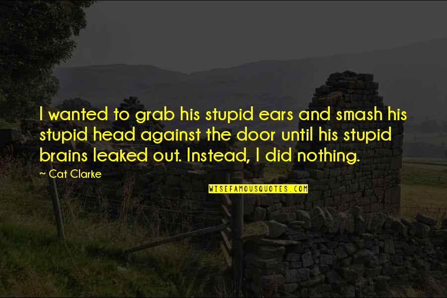 Cat Ears Quotes By Cat Clarke: I wanted to grab his stupid ears and