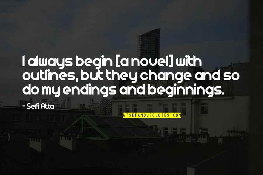 Cat Exam Quotes By Sefi Atta: I always begin [a novel] with outlines, but