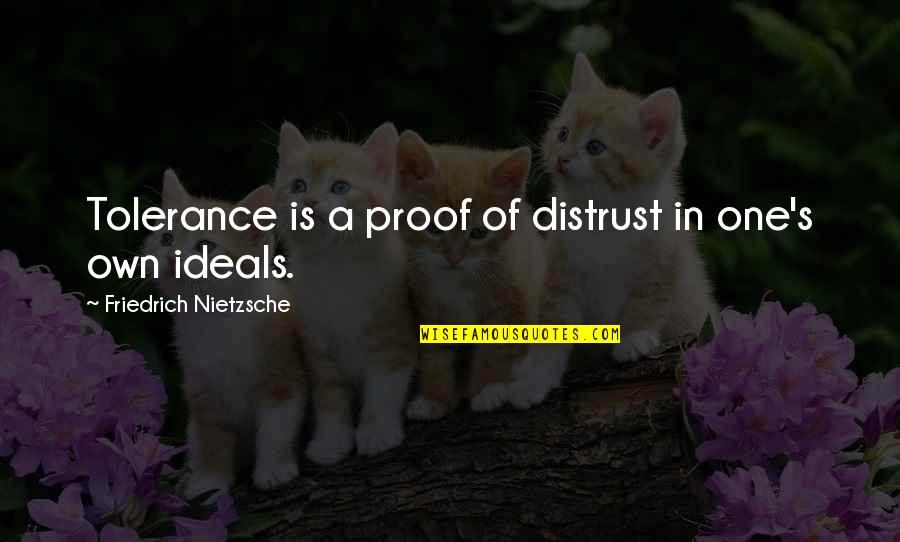 Cat Eye Atwood Quotes By Friedrich Nietzsche: Tolerance is a proof of distrust in one's