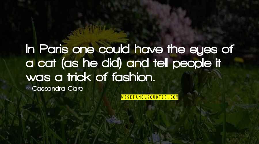 Cat Fashion Quotes By Cassandra Clare: In Paris one could have the eyes of