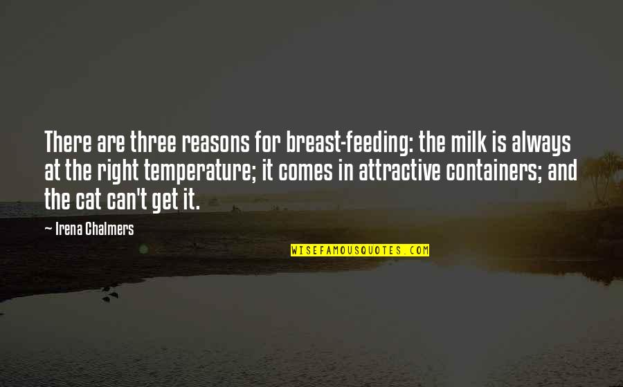 Cat Feeding Quotes By Irena Chalmers: There are three reasons for breast-feeding: the milk Cat Feeding Quotes By Irena Chalmers: There are three reasons for breast-feeding: the milk
