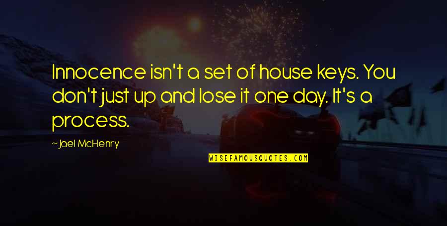 Cat Fight Quotes By Jael McHenry: Innocence isn't a set of house keys. You