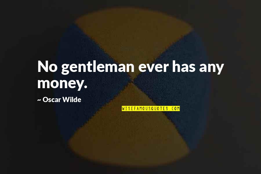Cat Fight Quotes By Oscar Wilde: No gentleman ever has any money.