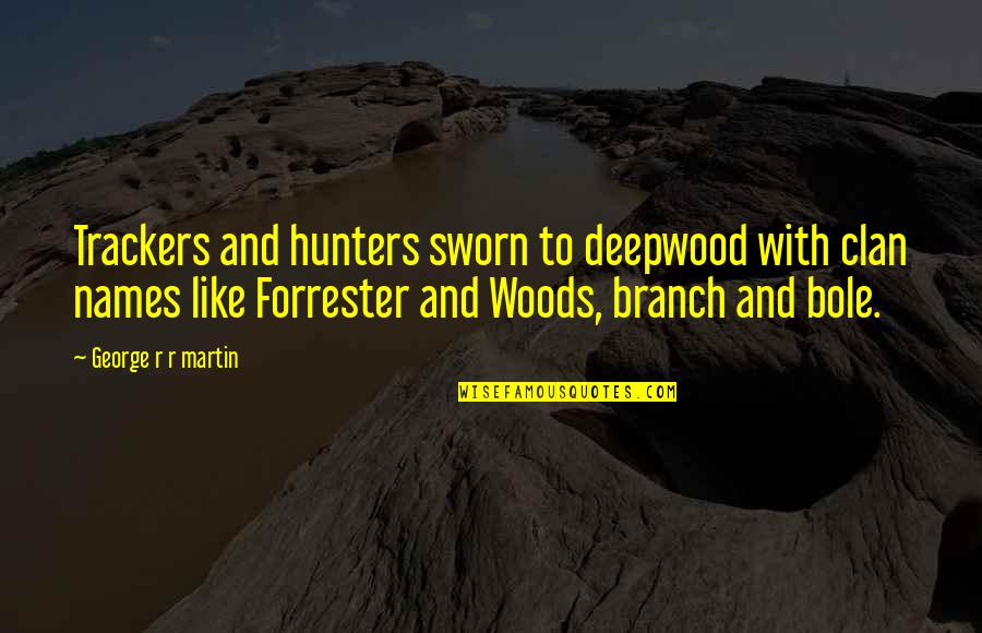 Cat Fighting Quotes By George R R Martin: Trackers and hunters sworn to deepwood with clan