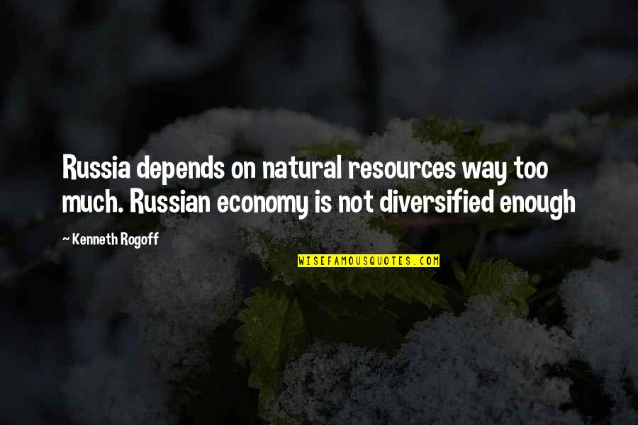 Cat Fighting Quotes By Kenneth Rogoff: Russia depends on natural resources way too much.