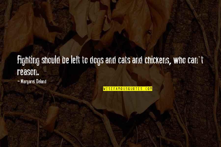 Cat Fighting Quotes By Margaret Deland: Fighting should be left to dogs and cats