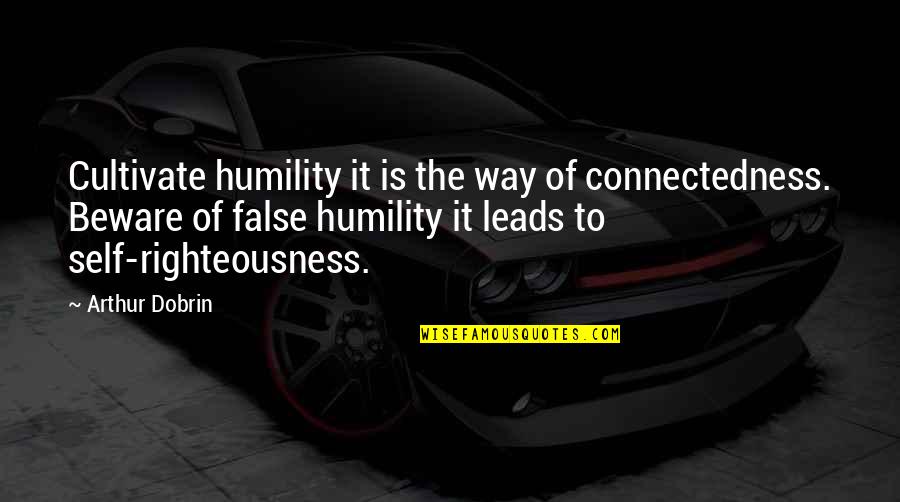 Cat Flap Quotes By Arthur Dobrin: Cultivate humility it is the way of connectedness.