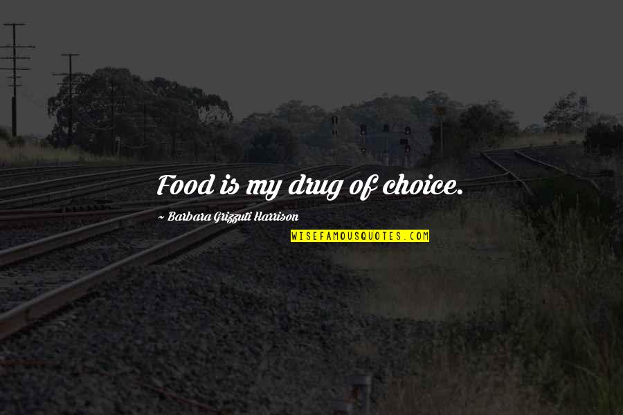 Cat Hater Quotes By Barbara Grizzuti Harrison: Food is my drug of choice.