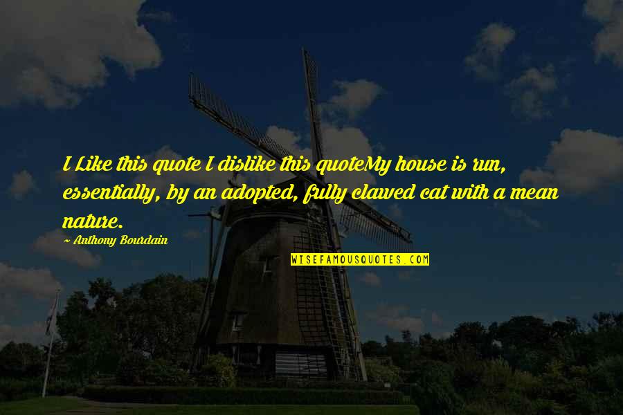 Cat House Quotes By Anthony Bourdain: I Like this quote I dislike this quoteMy