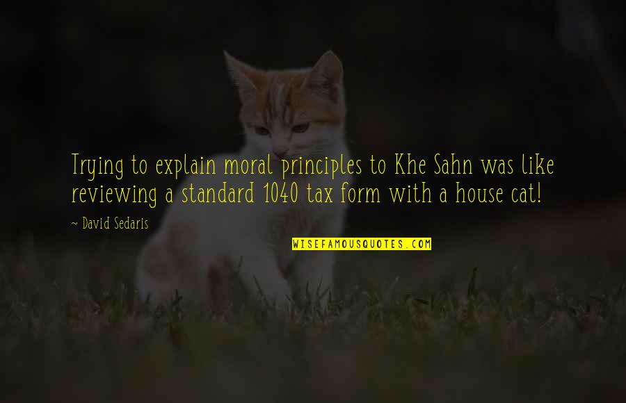 Cat House Quotes By David Sedaris: Trying to explain moral principles to Khe Sahn